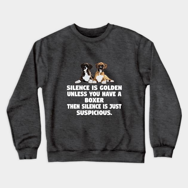 Boxer Dog - Silence Is Golden Unless You Have A Boxer Dog Crewneck Sweatshirt by Kudostees